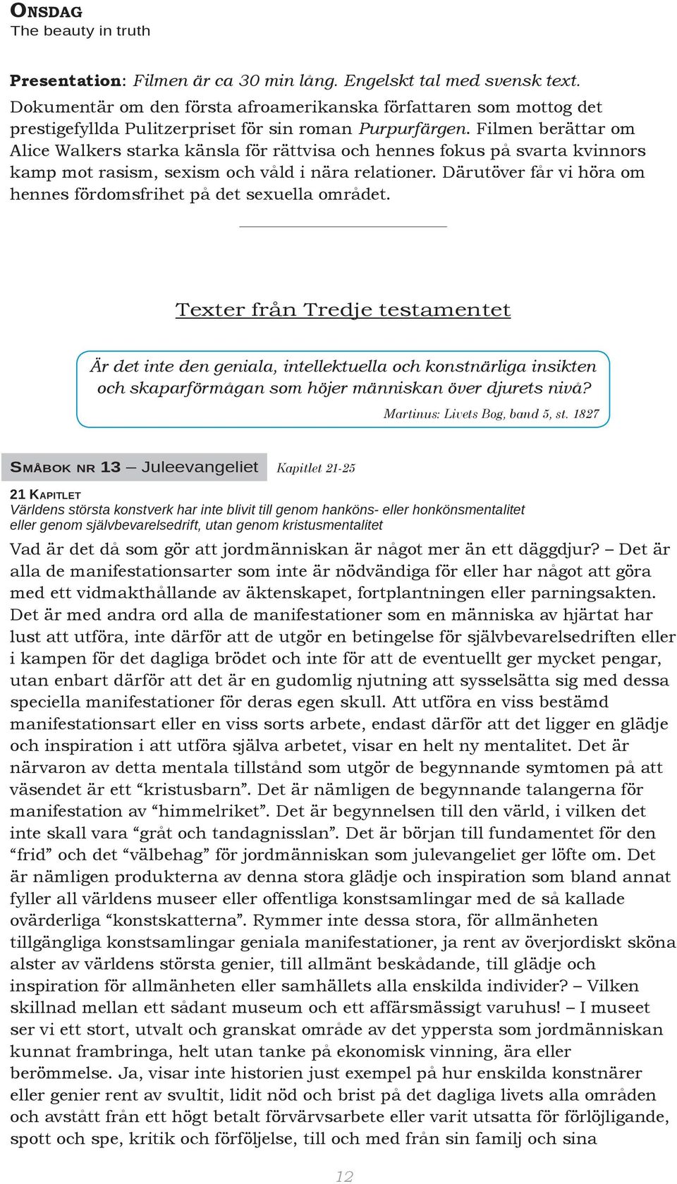 Filmen berättar om Alice Walkers starka känsla för rättvisa och hennes fokus på svarta kvinnors kamp mot rasism, sexism och våld i nära relationer.