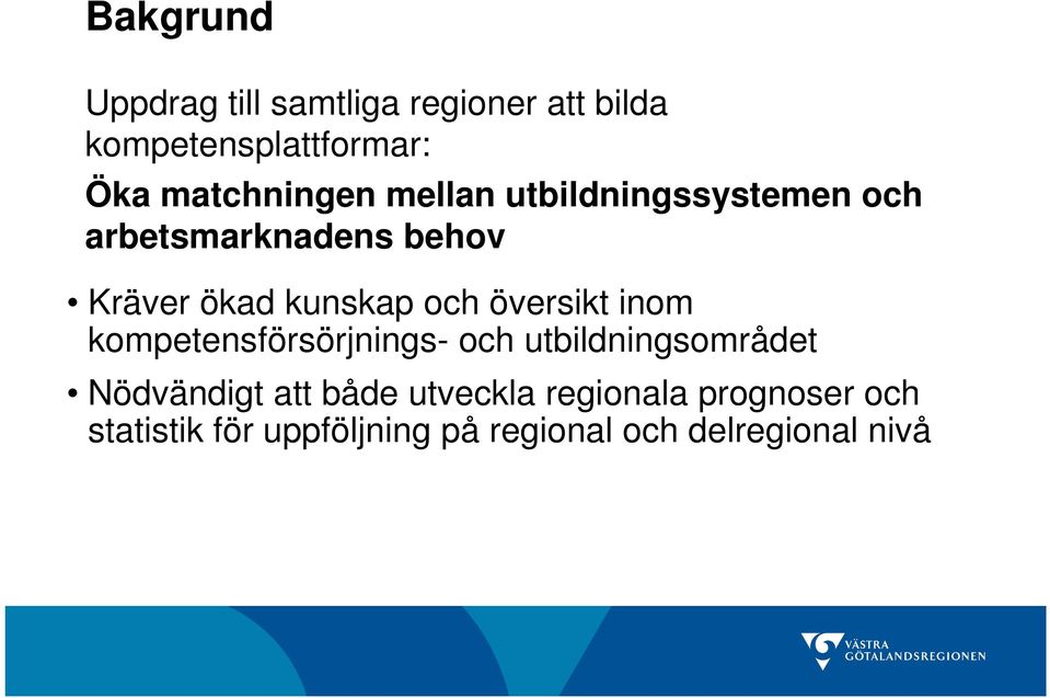 kunskap och översikt inom kompetensförsörjnings- och utbildningsområdet Nödvändigt