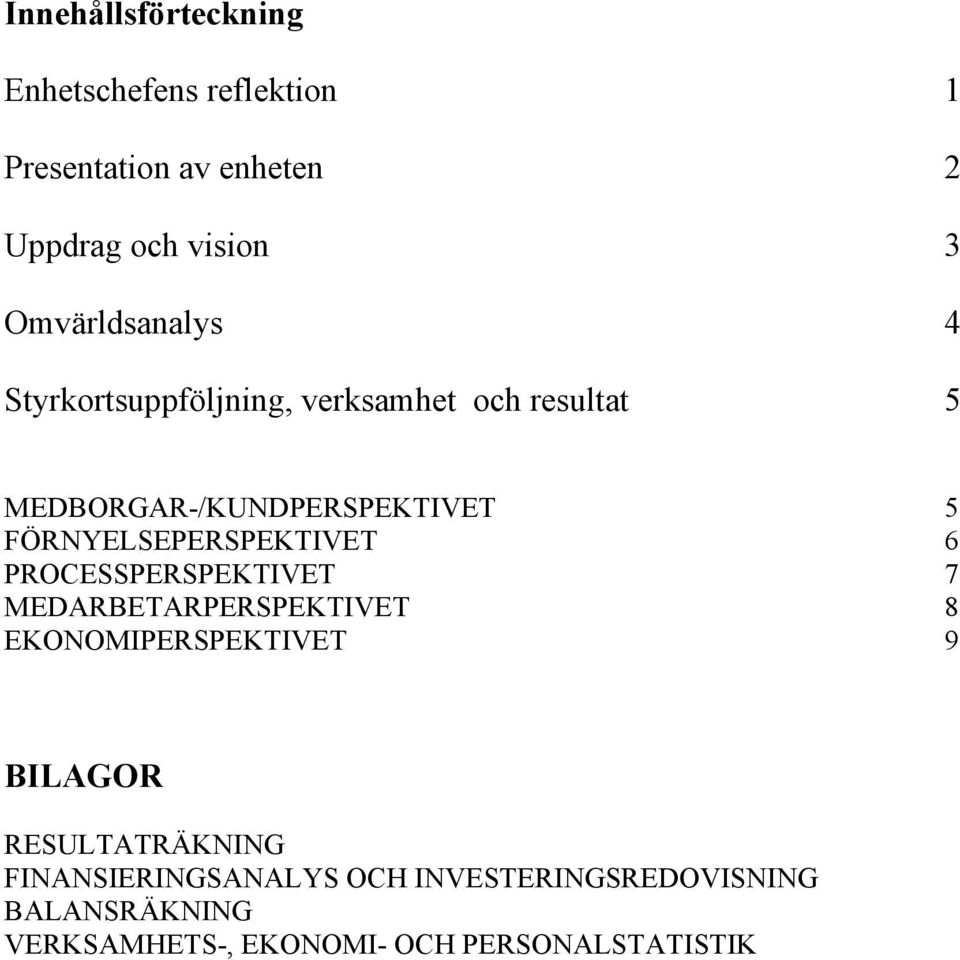 FÖRNYELSEPERSPEKTIVET 6 PROCESSPERSPEKTIVET 7 MEDARBETARPERSPEKTIVET 8 EKONOMIPERSPEKTIVET 9 BILAGOR