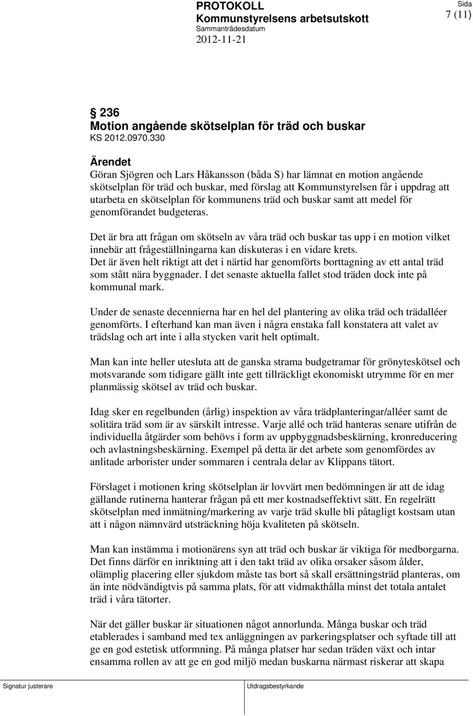 kommunens träd och buskar samt att medel för genomförandet budgeteras.