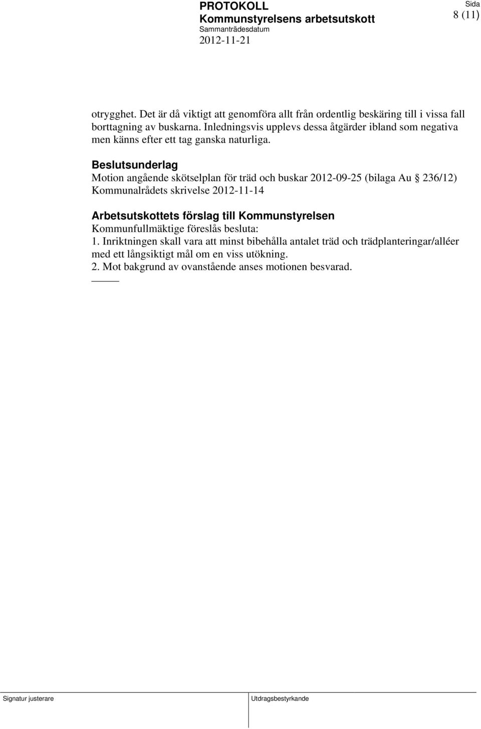 Inledningsvis upplevs dessa åtgärder ibland som negativa men känns efter ett tag ganska naturliga.