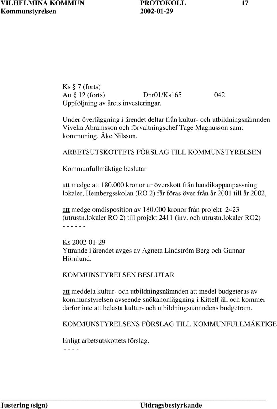 ARBETSUTSKOTTETS FÖRSLAG TILL KOMMUNSTYRELSEN Kommunfullmäktige beslutar att medge att 180.