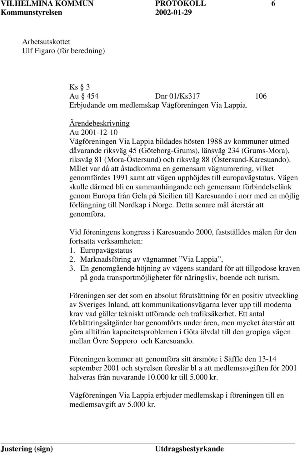 riksväg 88 (Östersund-Karesuando). Målet var då att åstadkomma en gemensam vägnumrering, vilket genomfördes 1991 samt att vägen upphöjdes till europavägstatus.