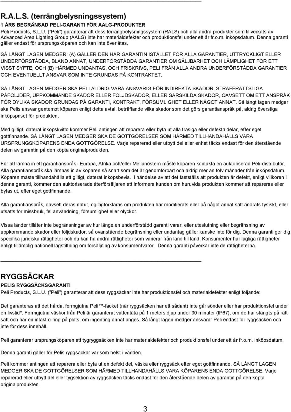 ( Peli ) garanterar att dess terrängbelysningssystem (RALS) och alla andra produkter som tillverkats av Advanced Area Lighting Group (AALG) inte har materialdefekter och produktionsfel under ett år