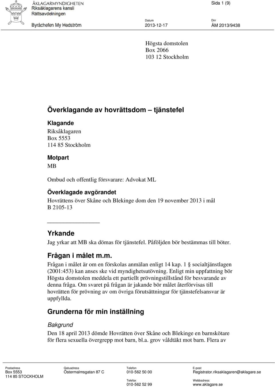 ska dömas för tjänstefel. Påföljden bör bestämmas till böter. Frågan i målet m.m. Frågan i målet är om en förskolas anmälan enligt 14 kap.