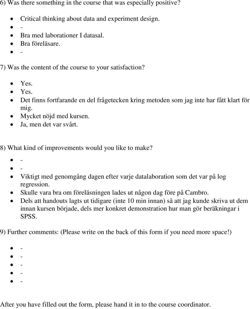 8) What kind of improvements would you like to make? Viktigt med genomgång dagen efter varje datalaboration som det var på log regression.