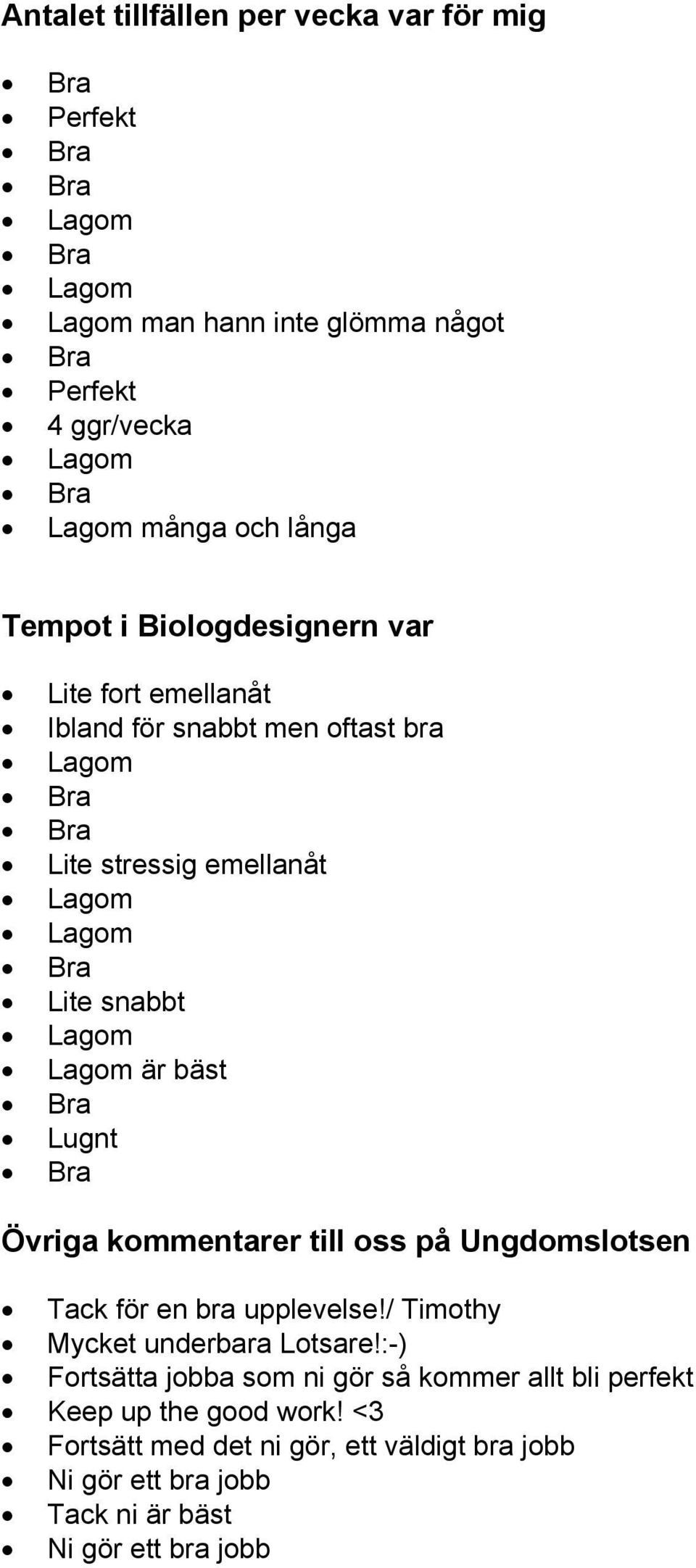 kommentarer till oss på Ungdomslotsen Tack för en bra upplevelse!/ Timothy Mycket underbara Lotsare!