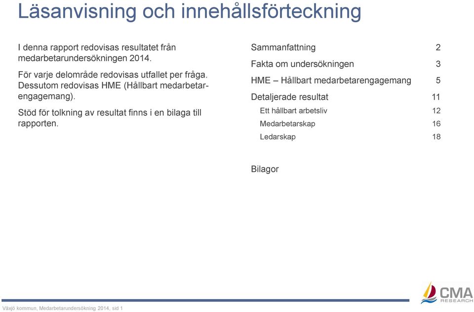 Stöd för tolkning av resultat finns i en bilaga till rapporten.