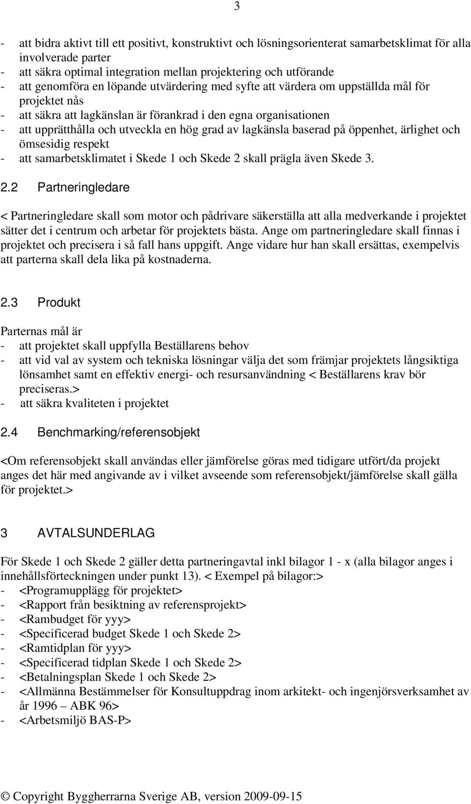 grad av lagkänsla baserad på öppenhet, ärlighet och ömsesidig respekt - att samarbetsklimatet i Skede 1 och Skede 2 