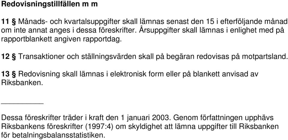 12 Transaktioner och ställningsvärden skall på begäran redovisas på motpartsland.