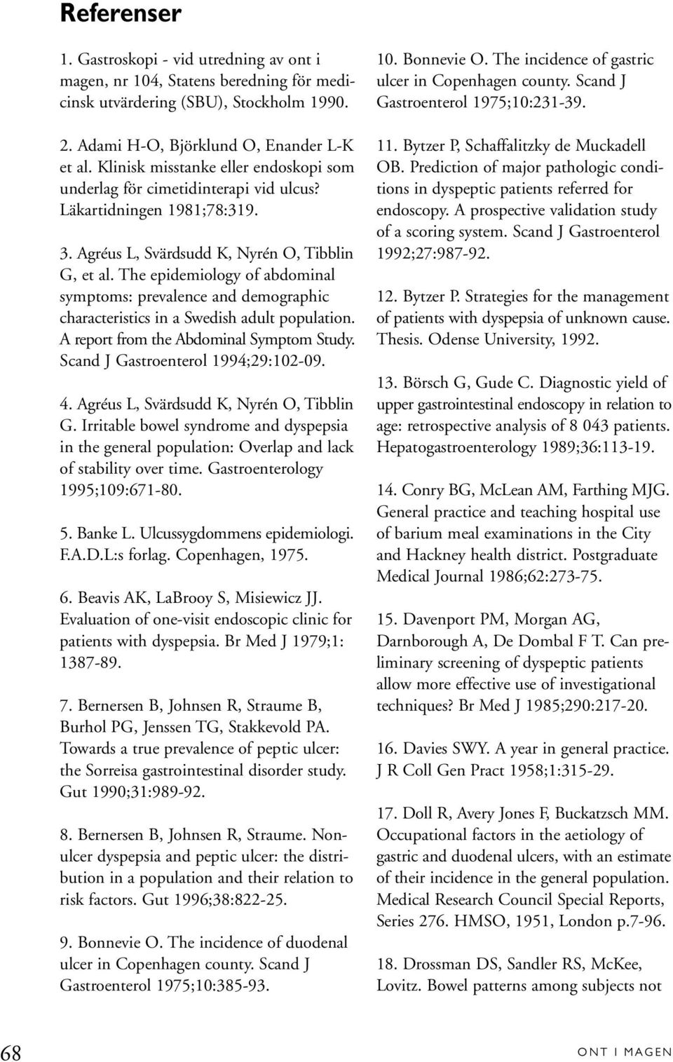 The epidemiology of abdominal symptoms: prevalence and demographic characteristics in a Swedish adult population. A report from the Abdominal Symptom Study. Scand J Gastroenterol 1994;29:102-09. 4.