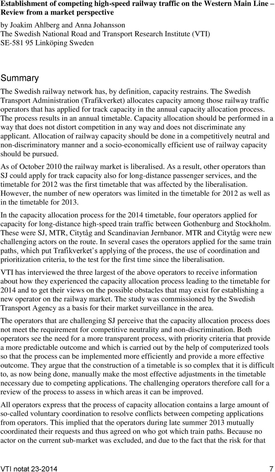 The Swedish Transport Administration (Trafikverket) allocates capacity among those railway traffic operators that has applied for track capacity in the annual capacity allocation process.
