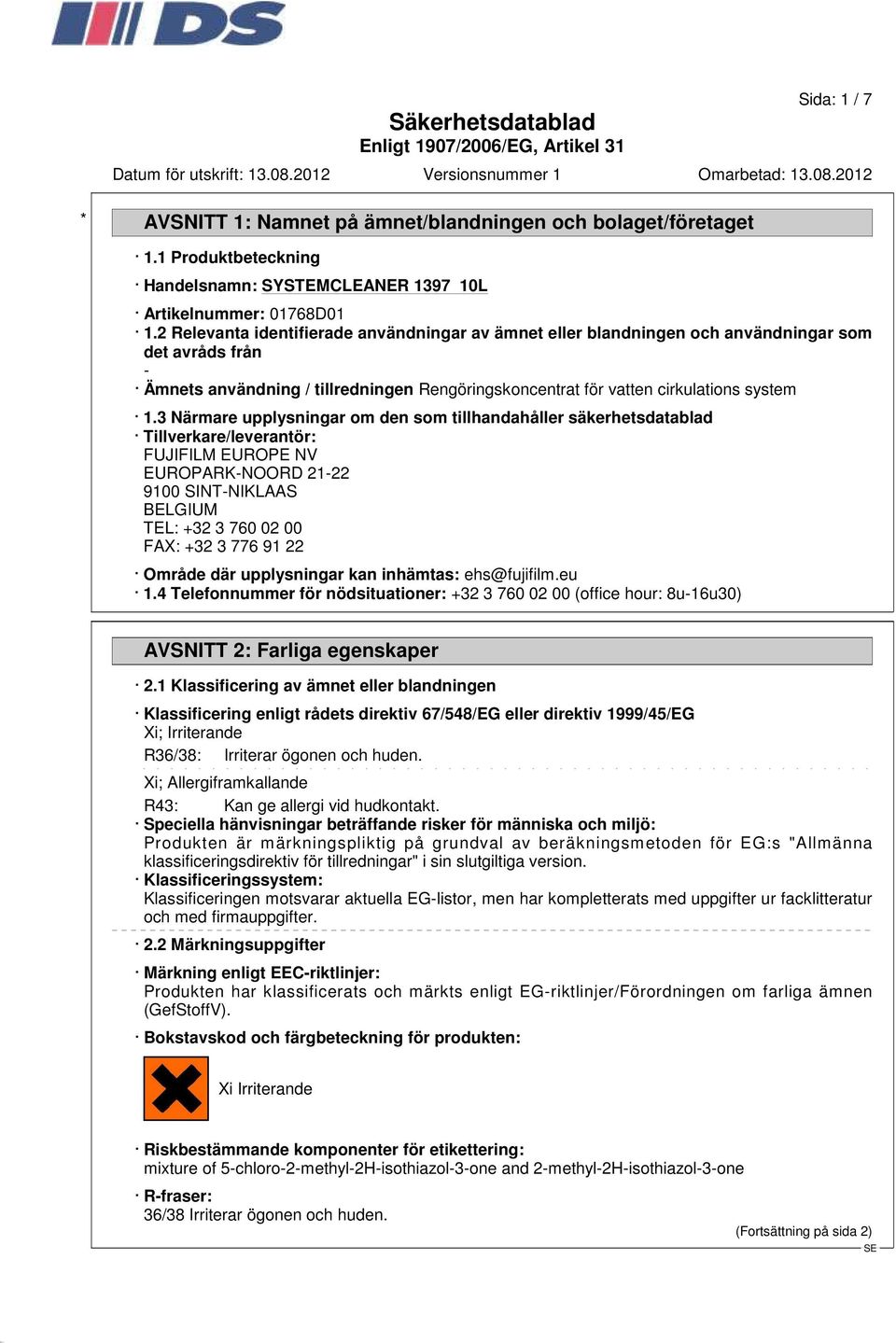 3 Närmare upplysningar om den som tillhandahåller säkerhetsdatablad Tillverkare/leverantör: FUJIFILM EUROPE NV EUROPARK-NOORD 21-22 9100 SINT-NIKLAAS BELGIUM TEL: +32 3 760 02 00 FAX: +32 3 776 91 22