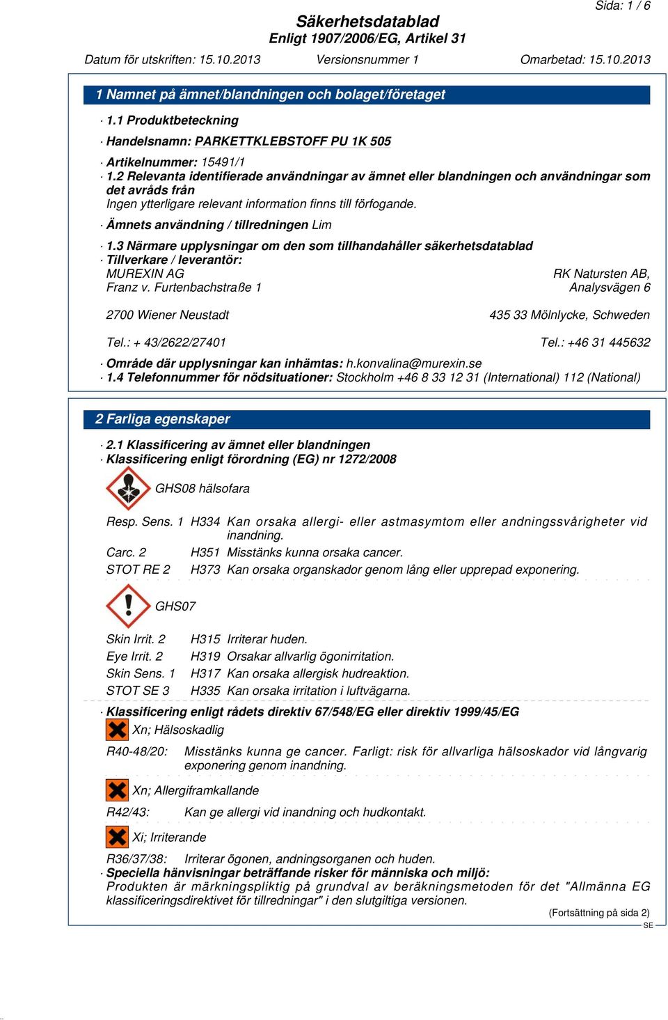 3 Närmare upplysningar om den som tillhandahåller säkerhetsdatablad Tillverkare / leverantör: MUREXIN AG RK Natursten AB, Franz v.