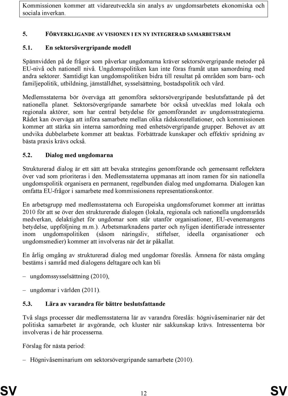 Ungdomspolitiken kan inte föras framåt utan samordning med andra sektorer.