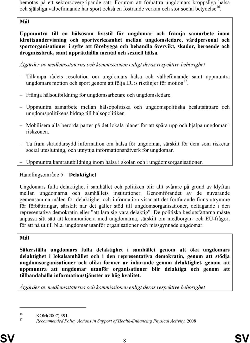 behandla övervikt, skador, beroende och drogmissbruk, samt upprätthålla mental och sexuell hälsa.