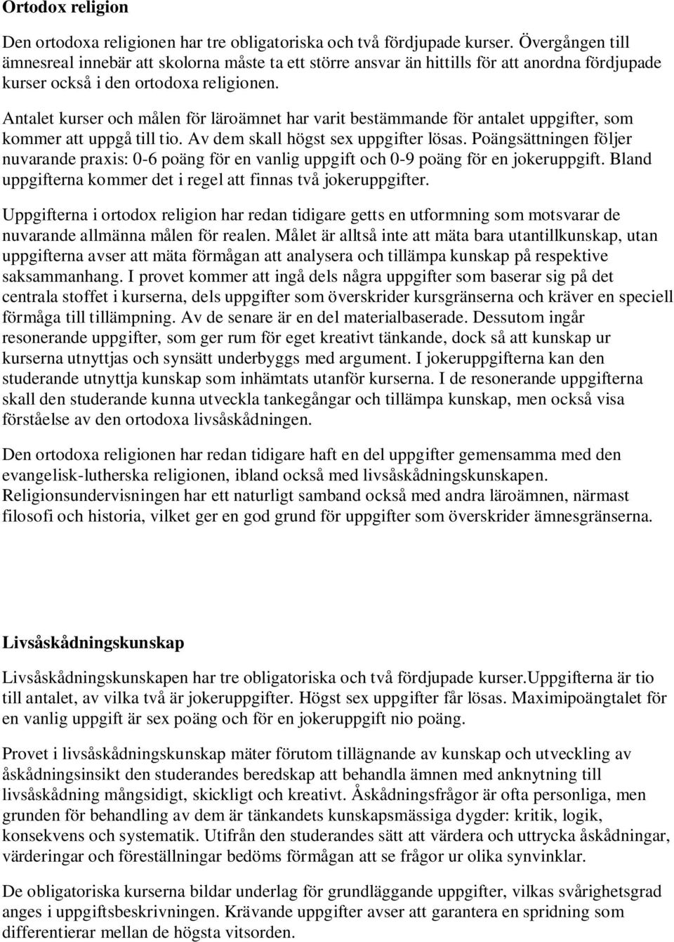 Antalet kurser och målen för läroämnet har varit bestämmande för antalet uppgifter, som kommer att uppgå till tio. Av dem skall högst sex uppgifter lösas.