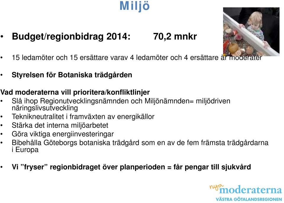 näringslivsutveckling Teknikneutralitet i framväxten av energikällor Stärka det interna miljöarbetet Göra viktiga energiinvesteringar