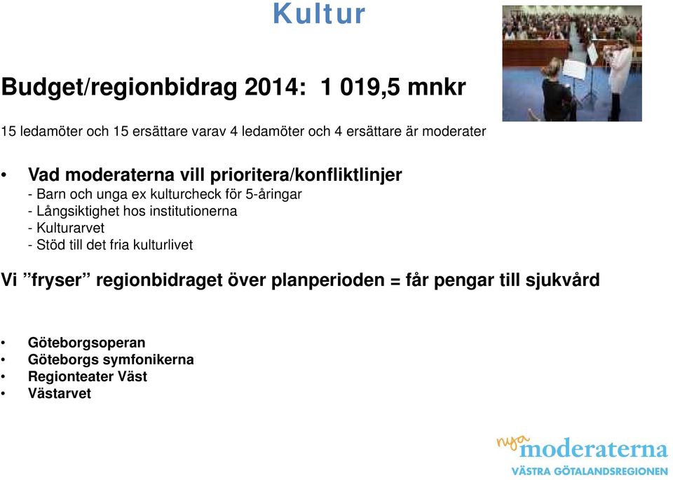 5-åringar - Långsiktighet hos institutionerna - Kulturarvet - Stöd till det fria kulturlivet Vi fryser