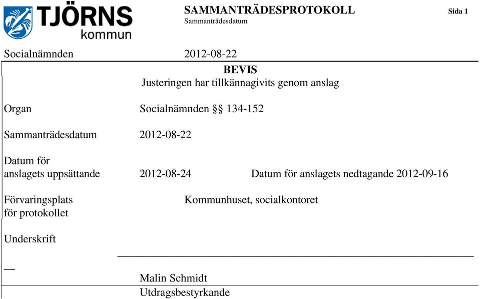 för anslagets uppsättande 2012-08-24 Datum för anslagets nedtagande