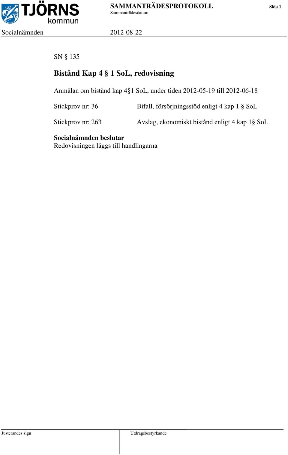 2012-06-18 Stickprov nr: 36 Stickprov nr: 263 Bifall, försörjningsstöd enligt 4