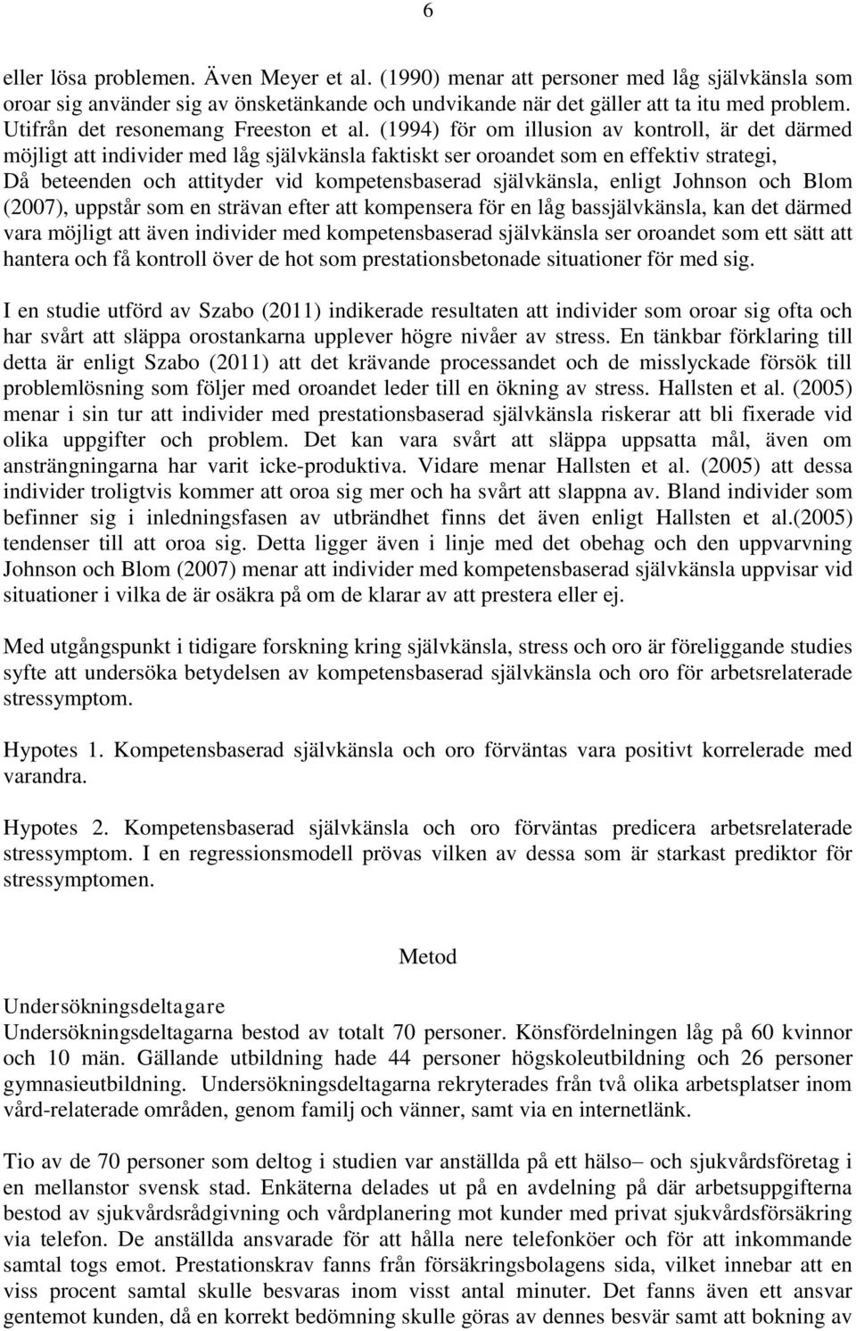 (1994) för om illusion av kontroll, är det därmed möjligt att individer med låg självkänsla faktiskt ser oroandet som en effektiv strategi, Då beteenden och attityder vid kompetensbaserad
