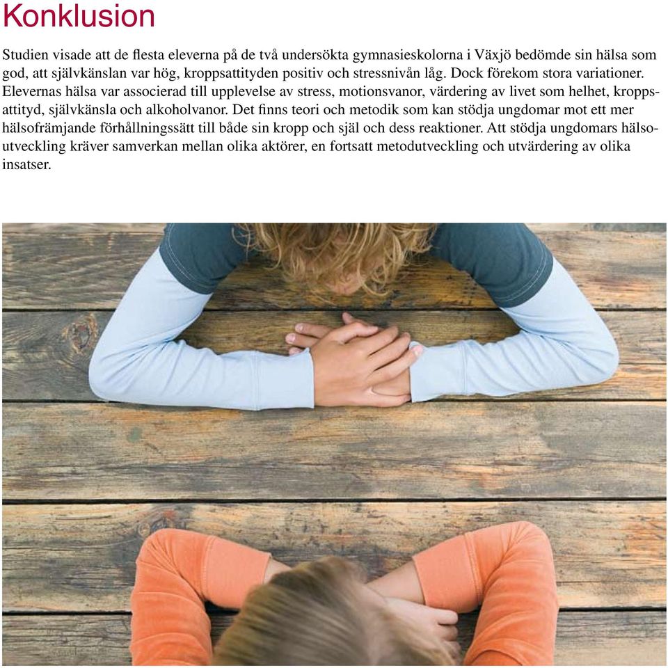 Elevernas hälsa var associerad till upplevelse av stress, motionsvanor, värdering av livet som helhet, kroppsattityd, självkänsla och alkoholvanor.