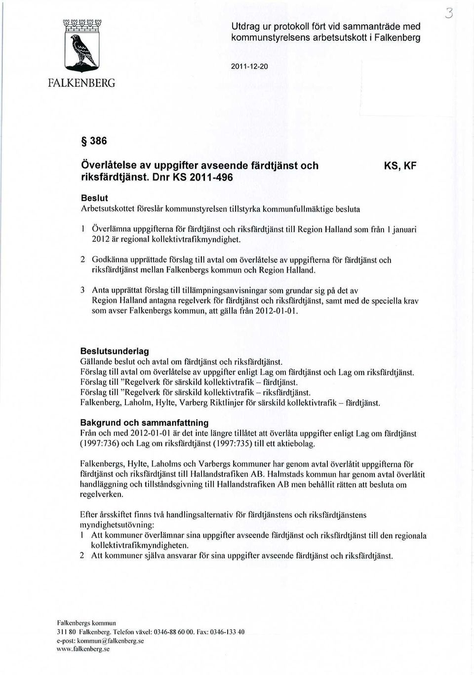 januari 2012 är regional kollektivtrafikmyndighet.