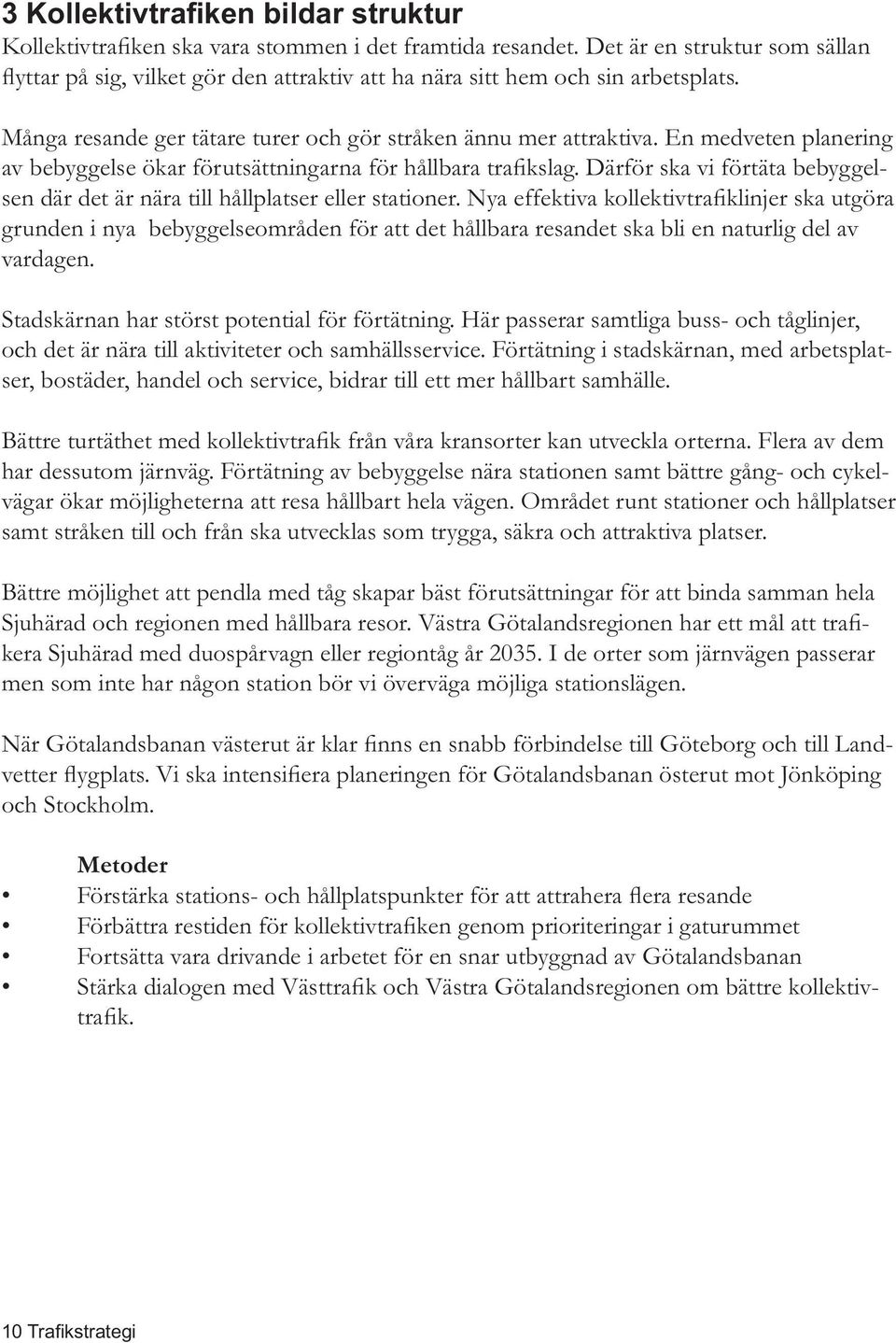 Förtätning av bebyggelse nära stationen samt bättre gång- och cykelvägar ökar möjligheterna att resa hållbart hela vägen.