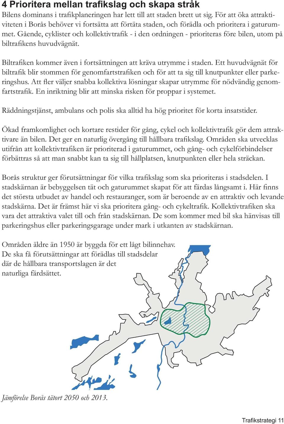 det största utbudet av handel och restauranger, som är beroende av en attraktiv och levande vara det attraktiva valet till och från stadskärnan.