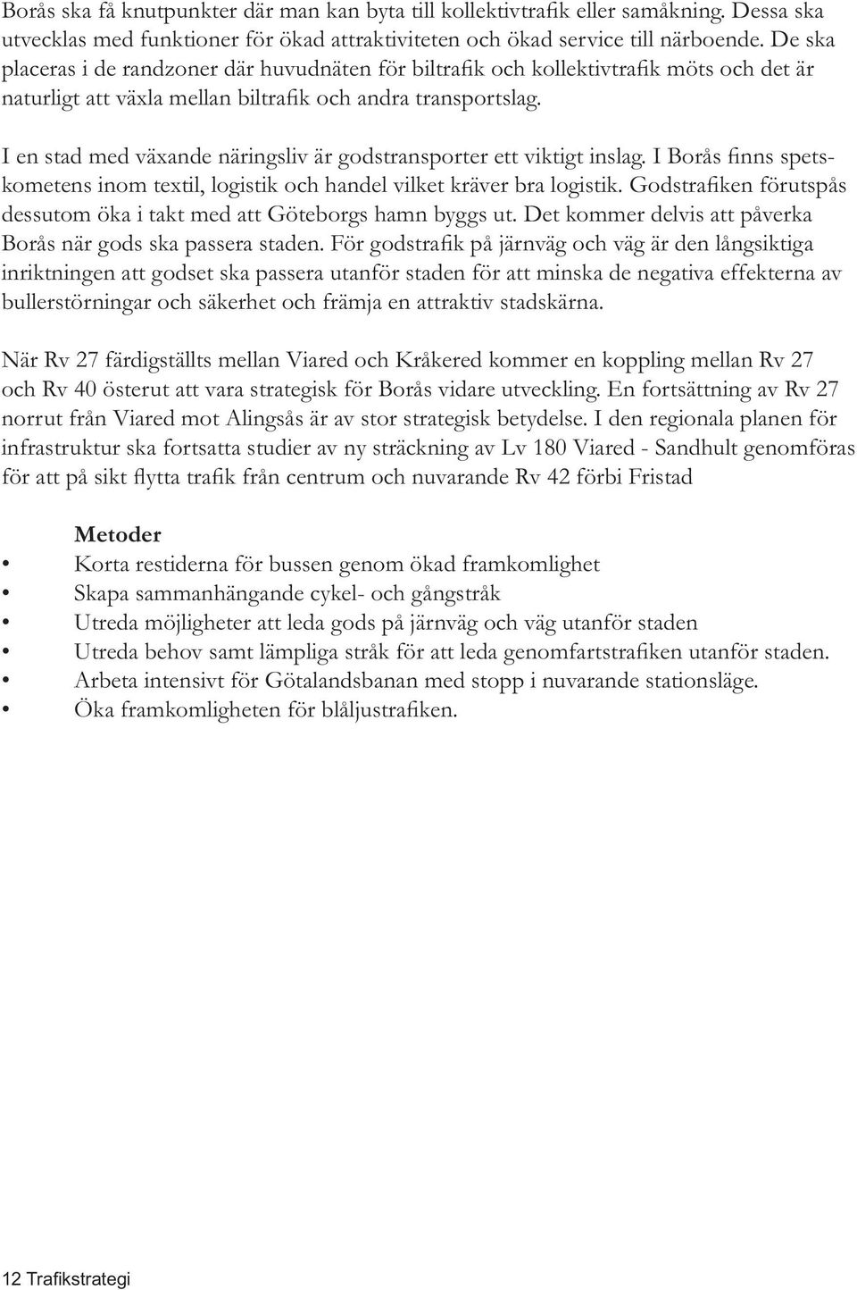 attraktiv stadskärna. och Rv 40 österut att vara strategisk för Borås vidare utveckling.