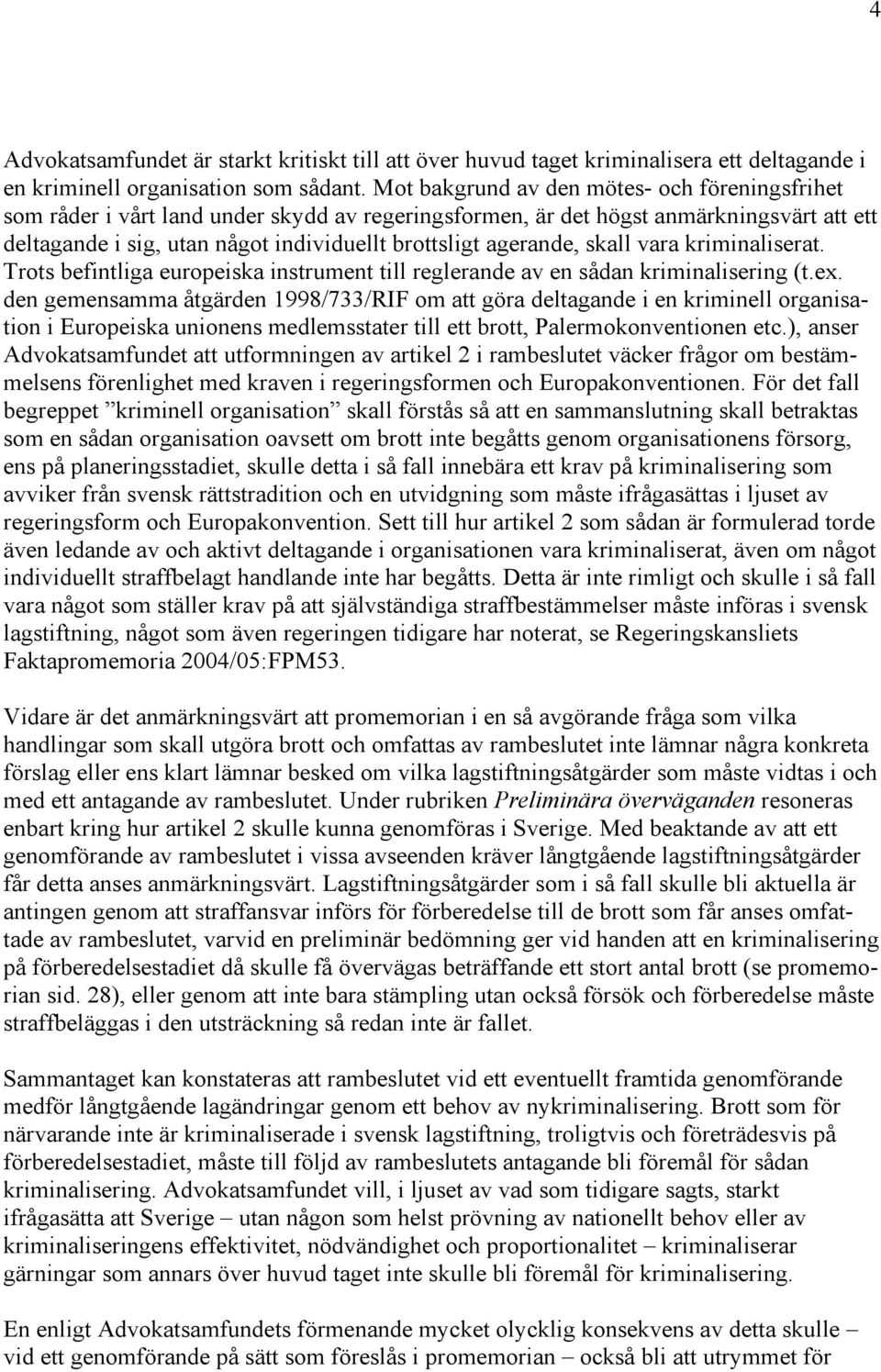 agerande, skall vara kriminaliserat. Trots befintliga europeiska instrument till reglerande av en sådan kriminalisering (t.ex.