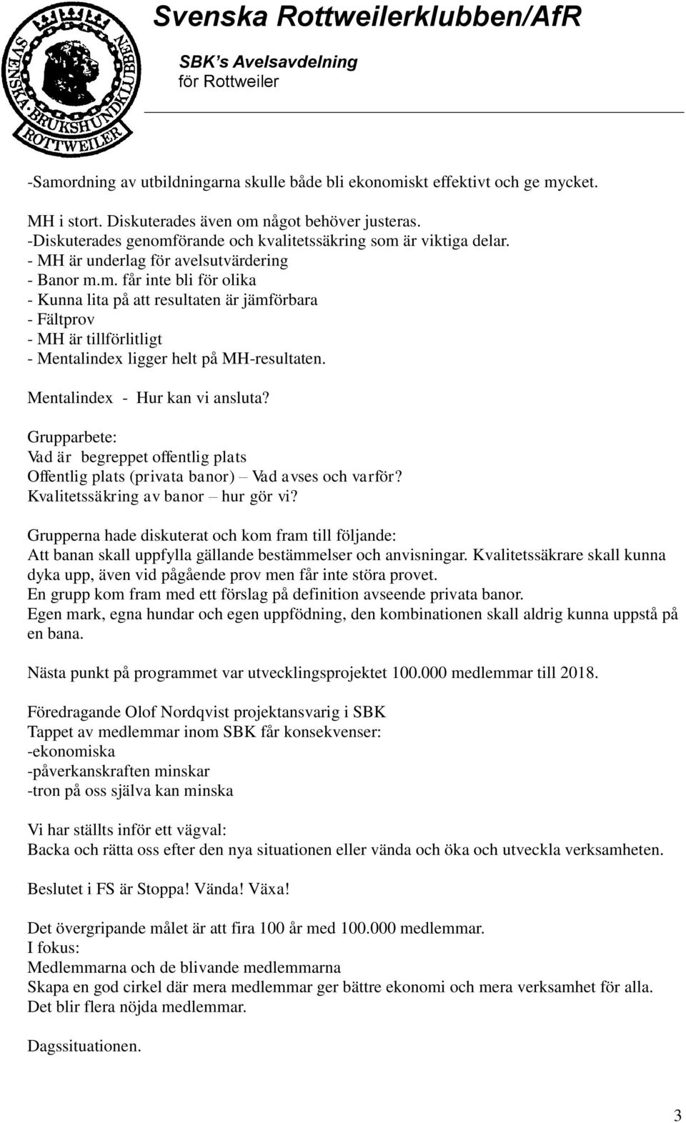 Mentalindex - Hur kan vi ansluta? Grupparbete: Vad är begreppet offentlig plats Offentlig plats (privata banor) Vad avses och varför? Kvalitetssäkring av banor hur gör vi?