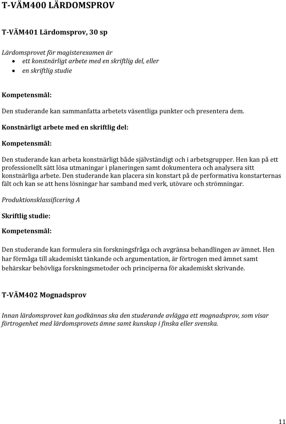 Hen kan på ett professionellt sätt lösa utmaningar i planeringen samt dokumentera och analysera sitt konstnärliga arbete.