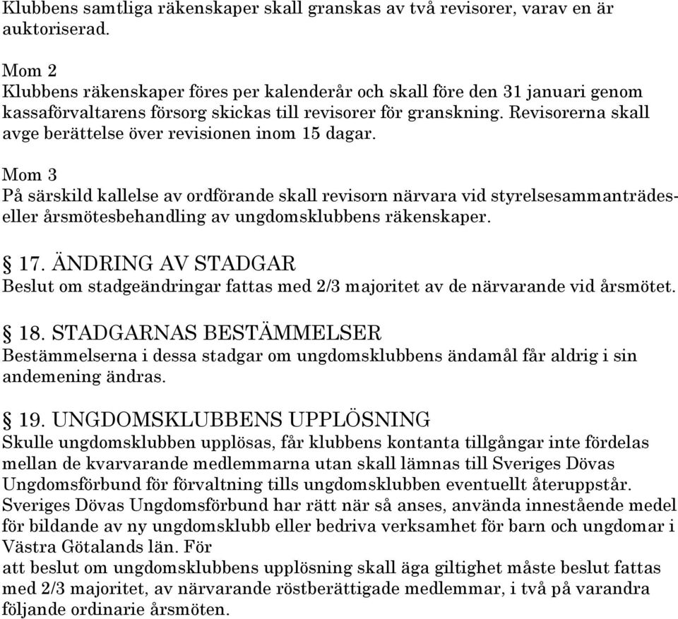 Revisorerna skall avge berättelse över revisionen inom 15 dagar.