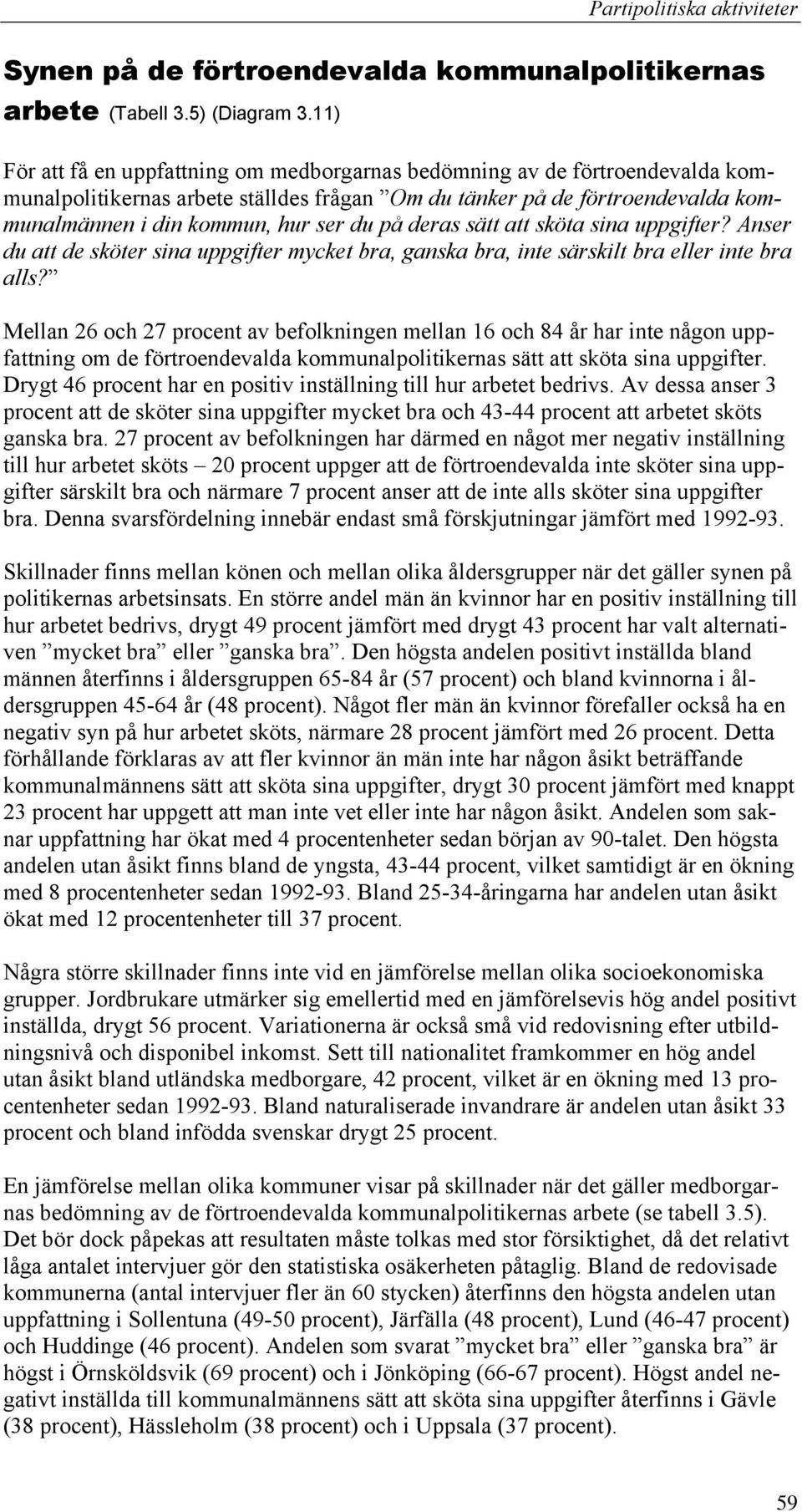 deras sätt att sköta sina uppgifter? Anser du att de sköter sina uppgifter mycket bra, ganska bra, inte särskilt bra eller inte bra alls?