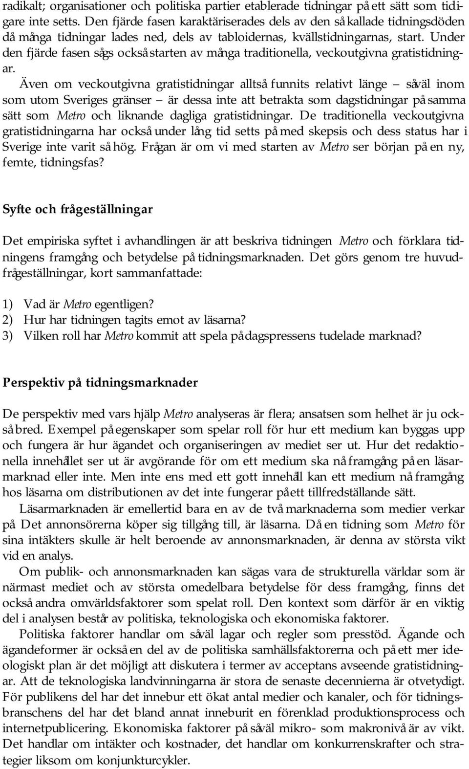 Under den fjärde fasen sågs också starten av många traditionella, veckoutgivna gratistidningar.
