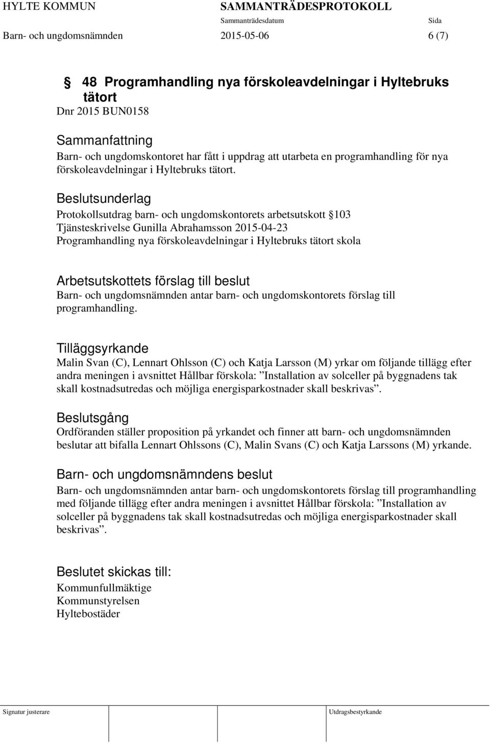 Beslutsunderlag Protokollsutdrag barn- och ungdomskontorets arbetsutskott 103 Tjänsteskrivelse Gunilla Abrahamsson 2015-04-23 Programhandling nya förskoleavdelningar i Hyltebruks tätort skola