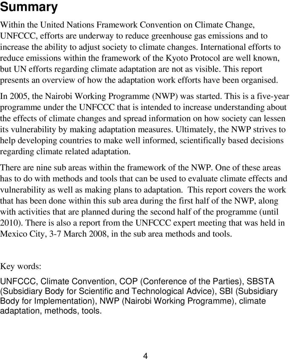 This report presents an overview of how the adaptation work efforts have been organised. In 2005, the Nairobi Working Programme (NWP) was started.