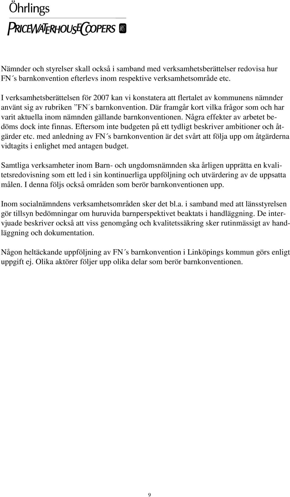 Där framgår kort vilka frågor som och har varit aktuella inom nämnden gällande barnkonventionen. Några effekter av arbetet bedöms dock inte finnas.