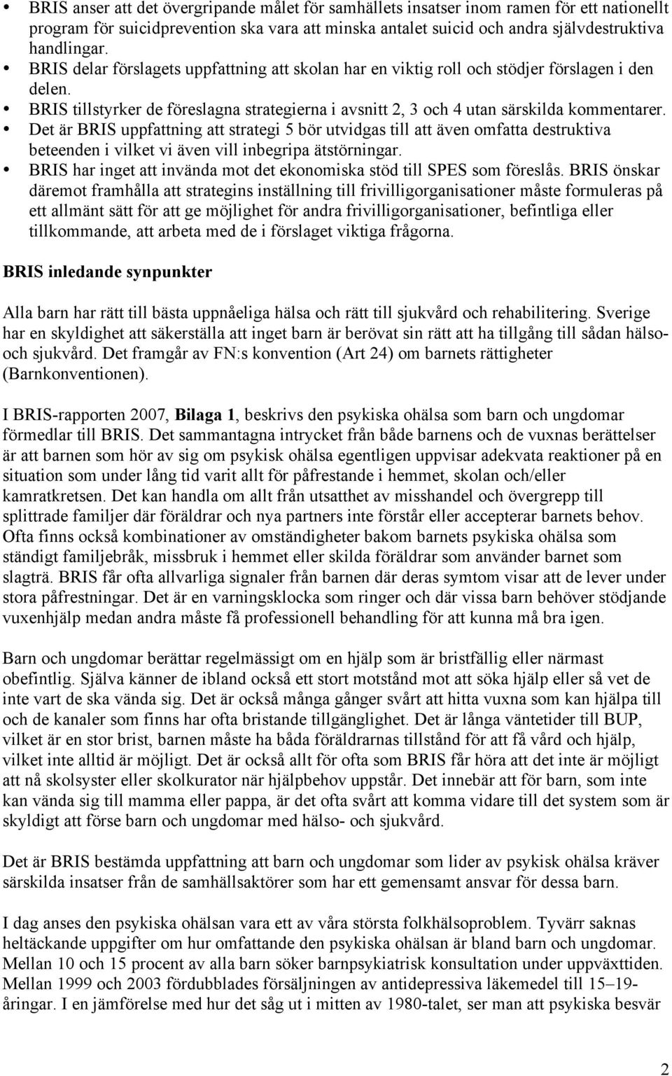 Det är BRIS uppfattning att strategi 5 bör utvidgas till att även omfatta destruktiva beteenden i vilket vi även vill inbegripa ätstörningar.