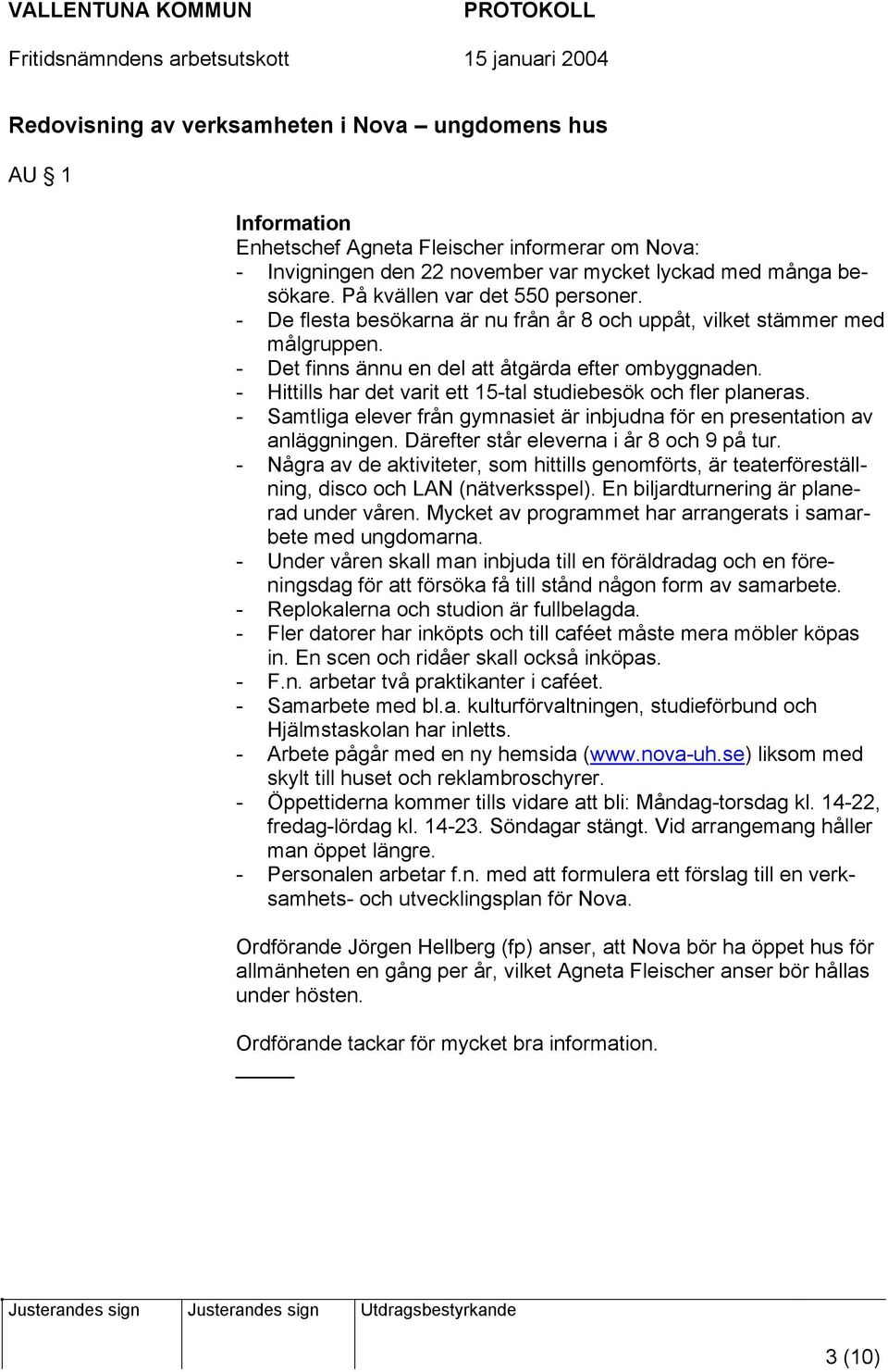 - Hittills har det varit ett 15-tal studiebesök och fler planeras. - Samtliga elever från gymnasiet är inbjudna för en presentation av anläggningen. Därefter står eleverna i år 8 och 9 på tur.