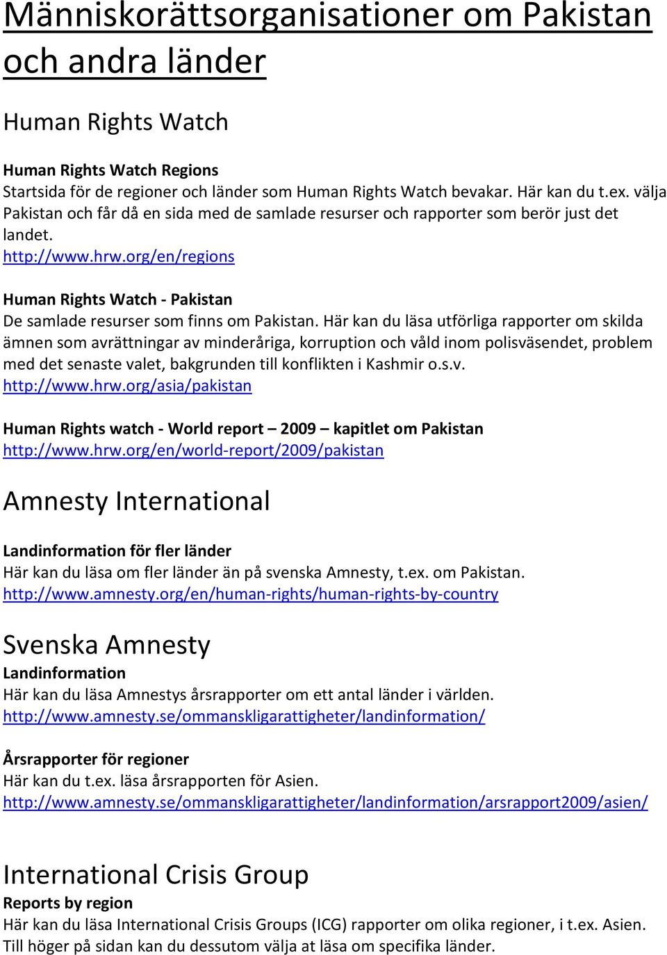 org/en/regions Human Rights Watch - Pakistan De samlade resurser som finns om Pakistan.