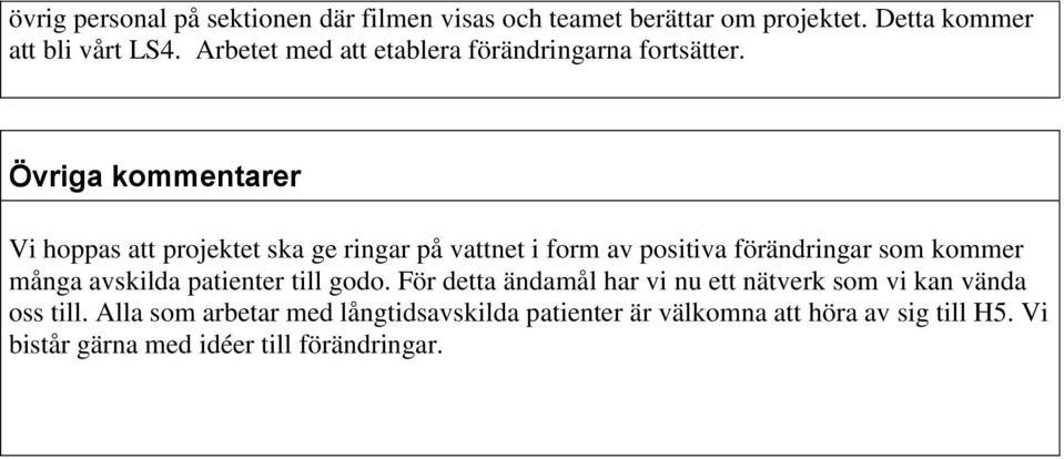 Övriga kommentarer Vi hoppas att projektet ska ge ringar på vattnet i form av positiva förändringar som kommer många avskilda