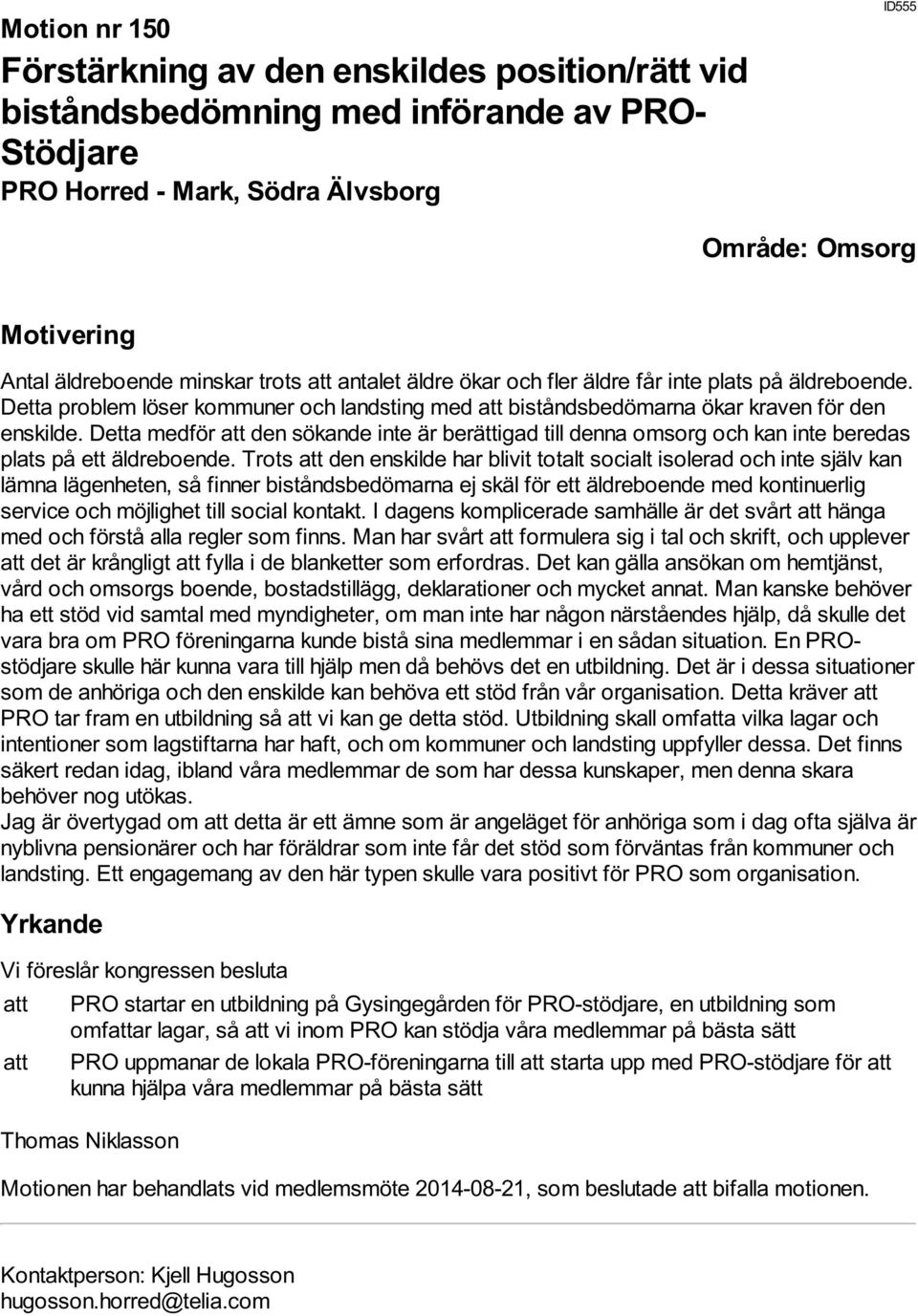 Detta medför att den sökande inte är berättigad till denna omsorg och kan inte beredas plats på ett äldreboende.