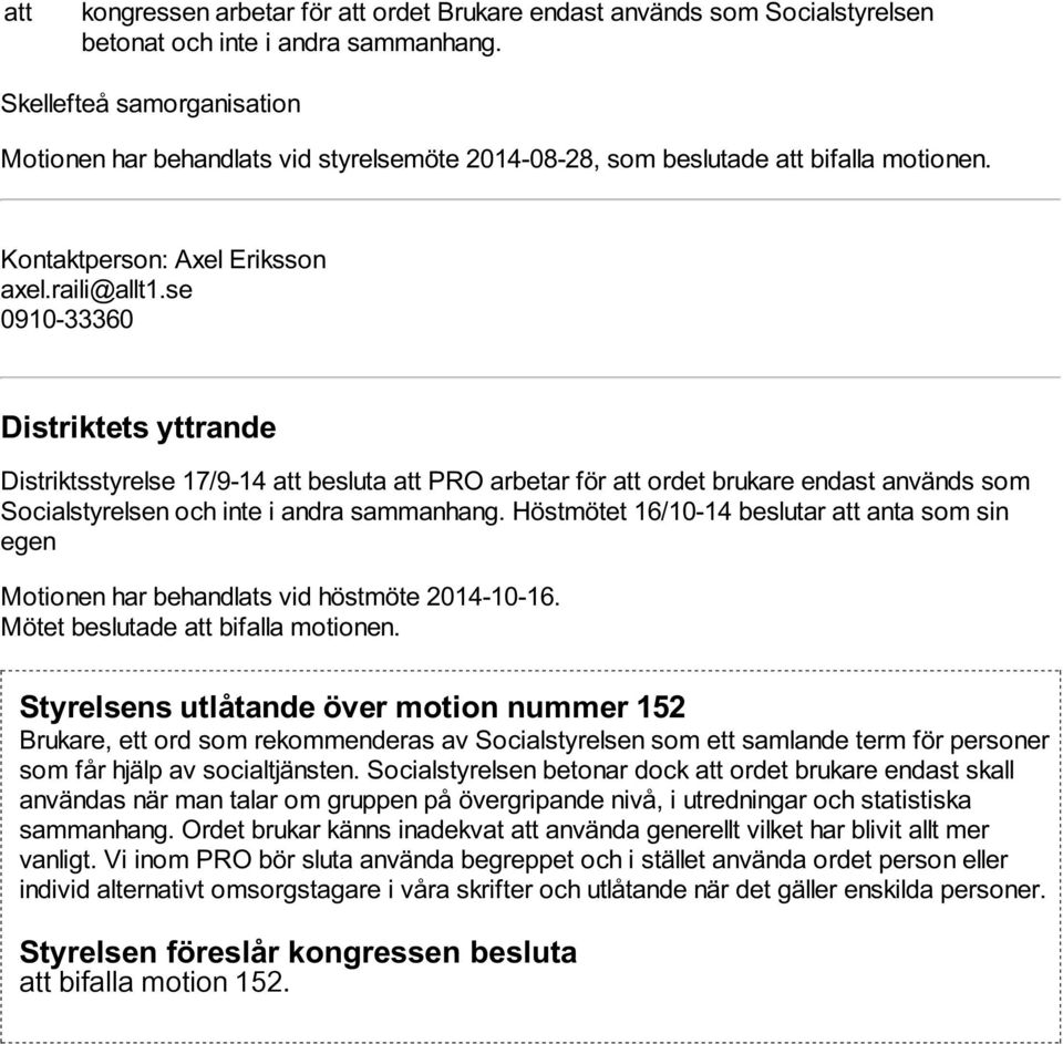 se 0910-33360 Distriktsstyrelse 17/9-14 att besluta att PRO arbetar för att ordet brukare endast används som Socialstyrelsen och inte i andra sammanhang.