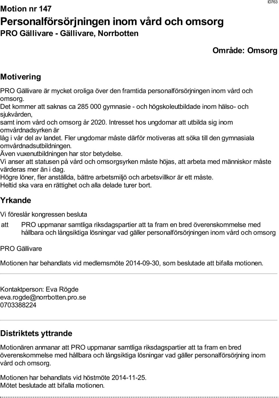 Intresset hos ungdomar att utbilda sig inom omvårdnadsyrken är låg i vår del av landet. Fler ungdomar måste därför motiveras att söka till den gymnasiala omvårdnadsutbildningen.