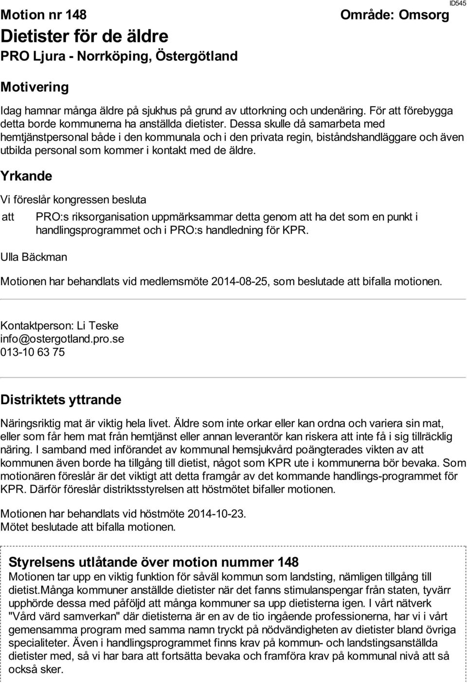 Dessa skulle då samarbeta med hemtjänstpersonal både i den kommunala och i den privata regin, biståndshandläggare och även utbilda personal som kommer i kontakt med de äldre.