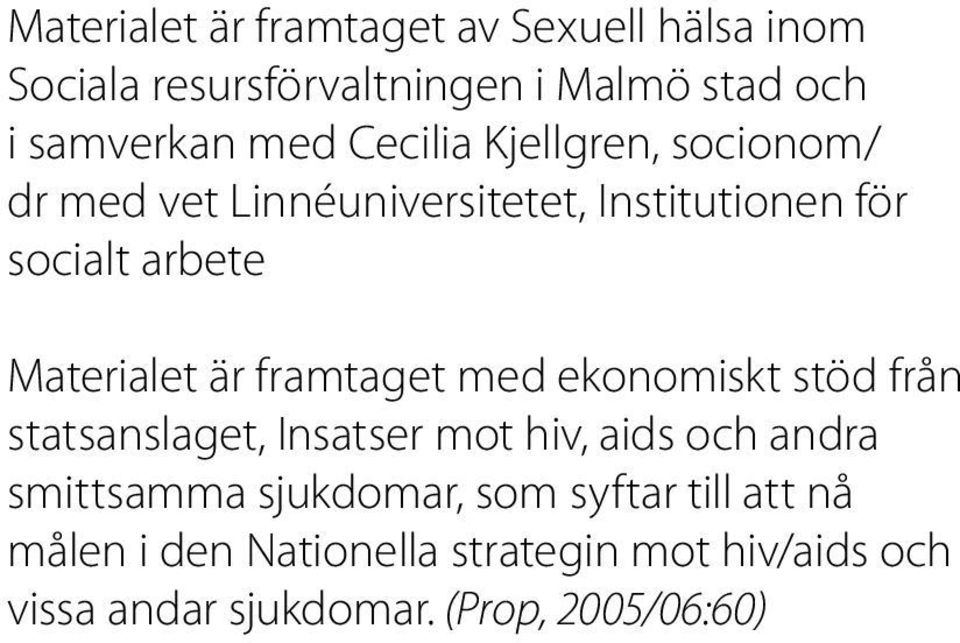 framtaget med ekonomiskt stöd från statsanslaget, Insatser mot hiv, aids och andra smittsamma sjukdomar, som