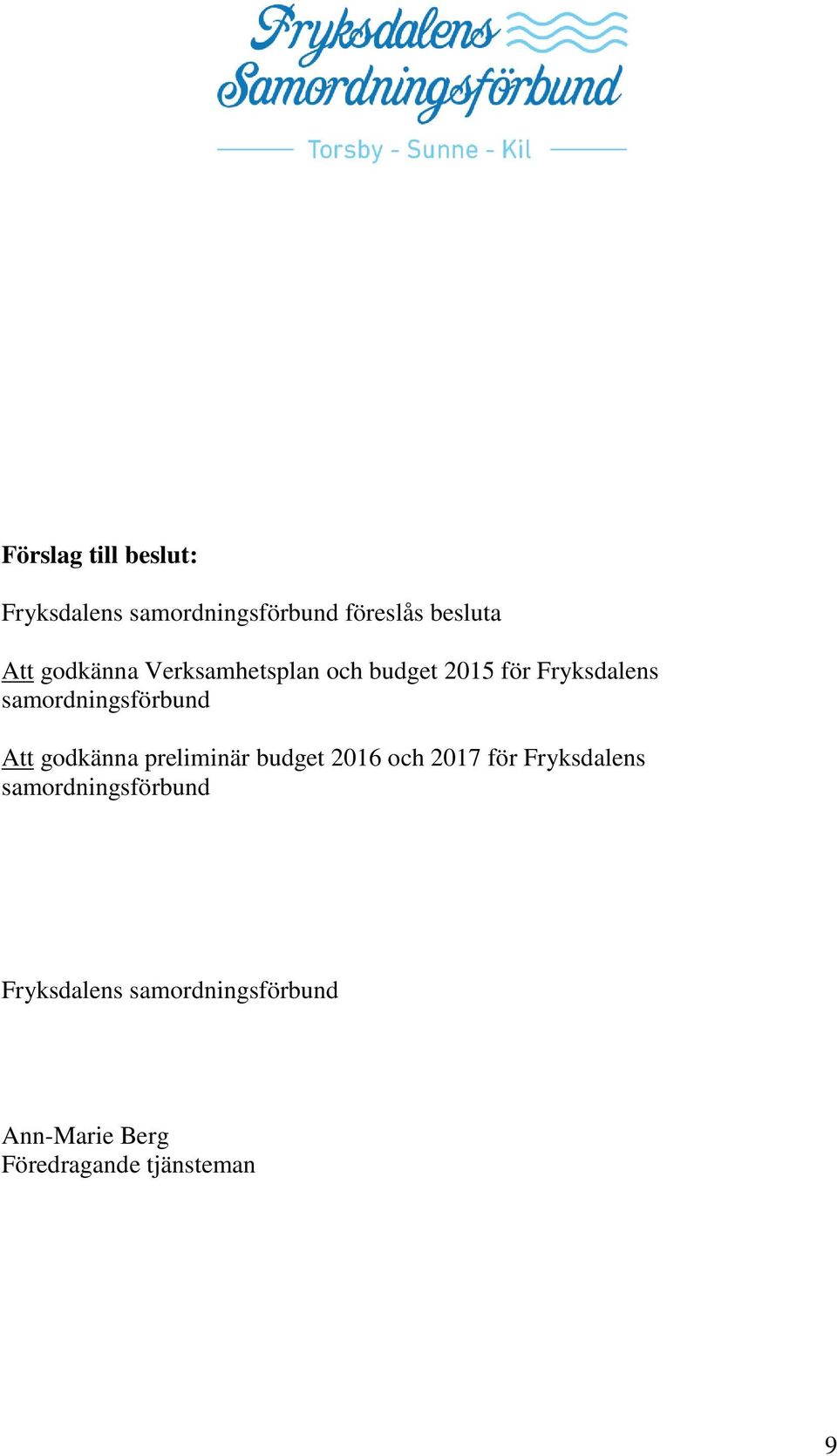 samordningsförbund Att godkänna preliminär budget 2016 och 2017 för